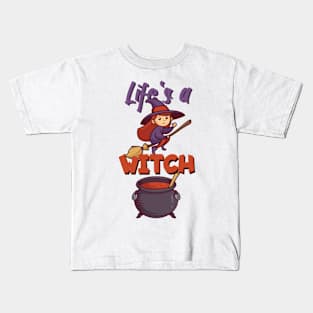 Life's a witch Kids T-Shirt